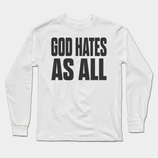 god hates as all Long Sleeve T-Shirt